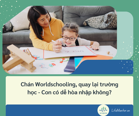 Chán Worldschooling, quay lại trường học - Con có dễ hòa nhập không?