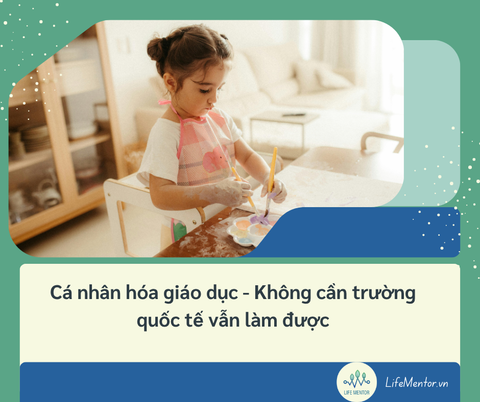 Cá nhân hóa giáo dục - Không cần trường quốc tế vẫn làm được