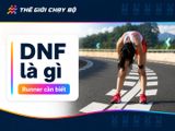 DNF là gì? Tại sao runner nào cũng sợ DNF khi chạy bộ
