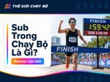 Sub Trong Chạy Bộ Là Gì? Cách Chinh Phục Từng Cột Mốc Sub