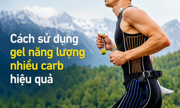 Cách sử dụng gel năng lượng nhiều carb hiệu quả