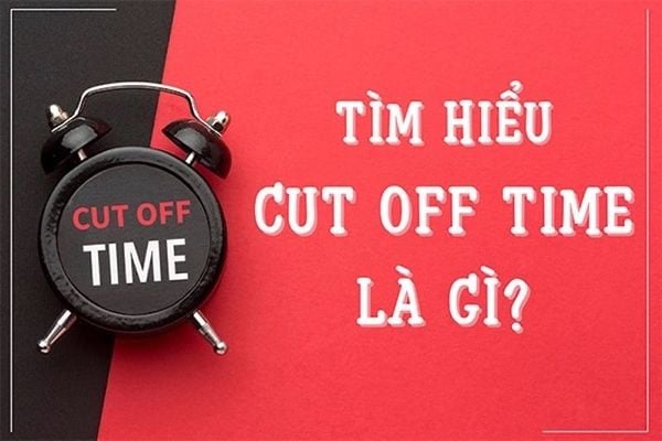 Cút off time là gì