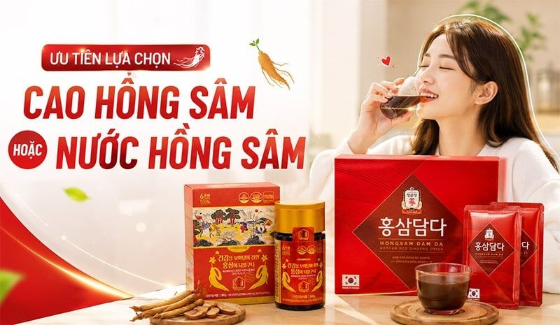 Ưu tiên lựa chọn cao Hồng Sâm hoặc nước Hồng Sâm
