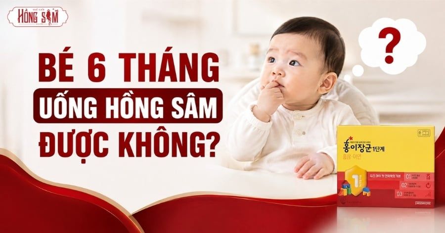 Bé 6 Tháng Uống Hồng Sâm Được Không?