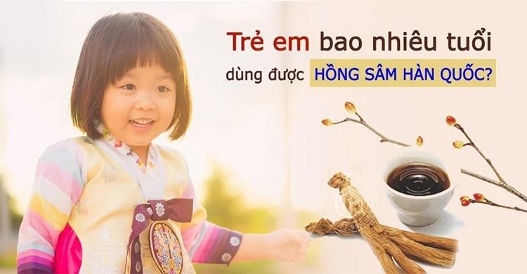 Trẻ em từ 2 tuổi trở lên là có thể sử dụng Hồng Sâm