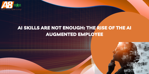 AI Skills Are Not Enough: The Rise of the AI Augmented Employee