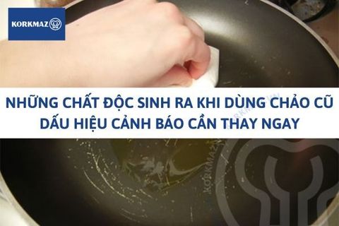 Những chất độc sinh ra khi dùng chảo cũ - Dấu hiệu cảnh báo cần thay ngay