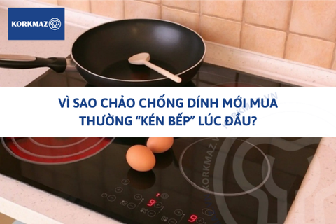 Vì sao chảo chống dính mới mua thường “kén bếp” lúc đầu? Nguyên nhân và cách khắc phục