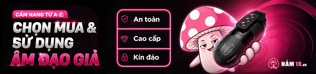 Mua âm đạo giả, bướm giả tại Nấm 18