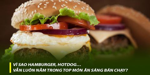Vì sao hamburger, hotdog… vẫn luôn nằm trong top món ăn sáng bán chạy?