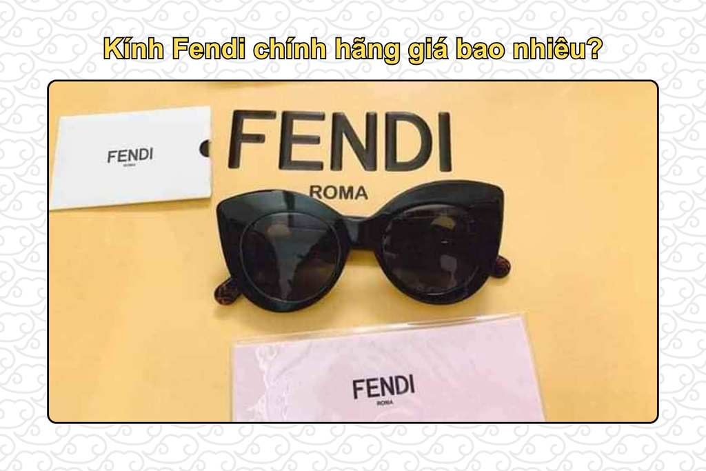 kinh-fendi-chinh-hang-gia-bao-nhieu