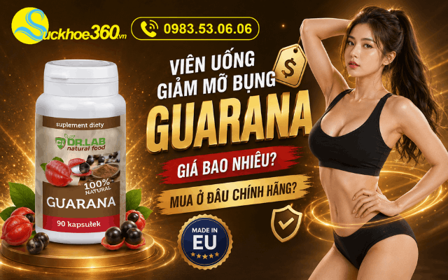 Viên uống giảm mỡ bụng Guarana giá bao nhiêu và mua ở đâu chính hãng?