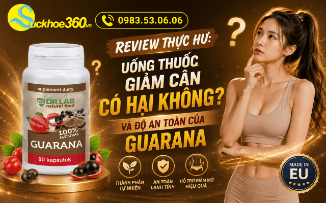 Review thực hư: Uống thuốc giảm cân có hại không và độ an toàn của Guarana