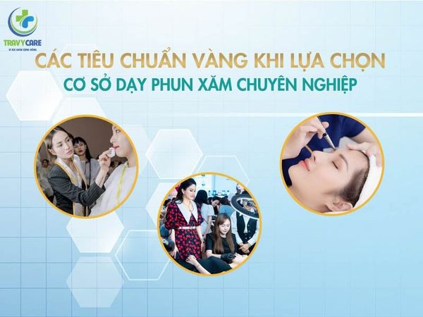Các tiêu chuẩn vàng chọn địa chỉ học phun xăm chuyên nghiệp từ thương hiệu Travycare.