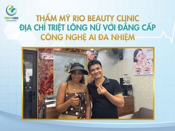 Thẩm mỹ Rio Beauty Clinic là địa chỉ triệt lông nữ ứng dụng công nghệ AI đa nhiệm hiện đại và hiệu quả.