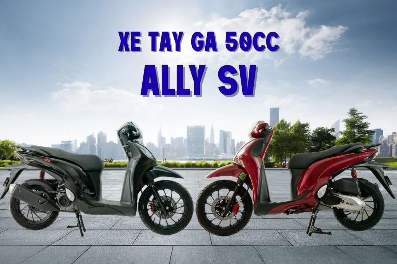 Xe tay ga 50cc Ally SV - Thanh lịch, hiện đại và cực kỳ thời trang