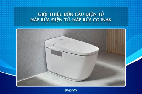 Giới thiệu bồn cầu điện tử, nắp rửa điện tử, nắp rửa cơ INAX