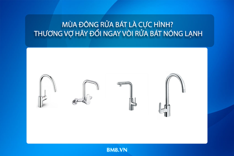 Mùa Đông Rửa Bát Là Cực Hình? Thương Vợ Hãy Đổi Ngay Vòi Rửa Bát Nóng Lạnh