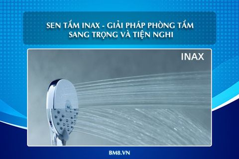 Sen tắm INAX – Giải pháp phòng tắm sang trọng và tiện nghi