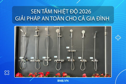Sen Tắm Nhiệt Độ 2026 – Giải Pháp An Toàn Cho Cả Gia Đình