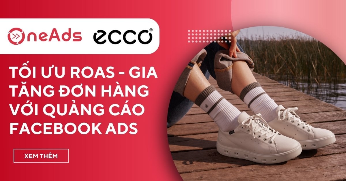 Case study quảng cáo Facebook Ads tối ưu ROAS cho thương hiệu ECCO