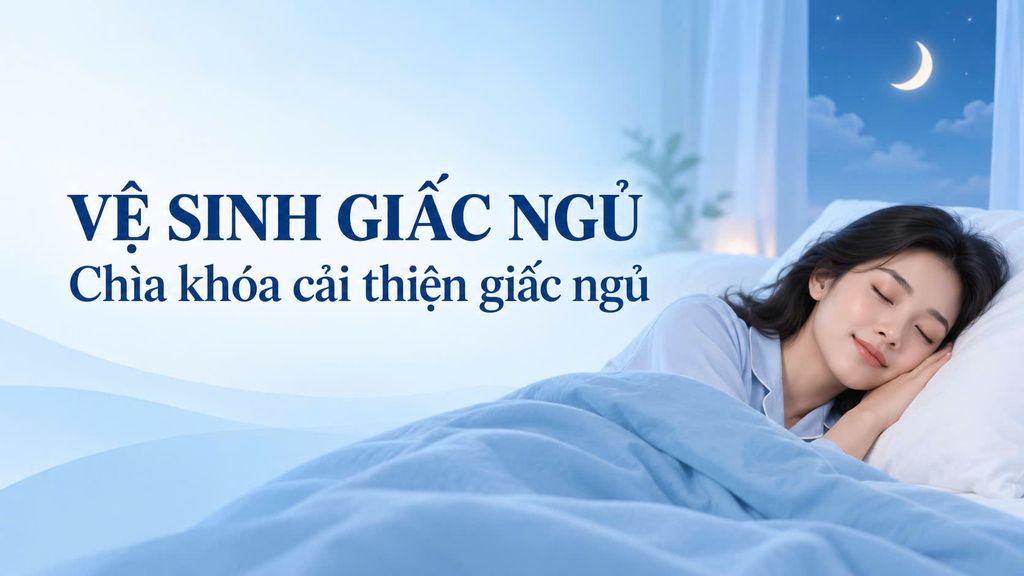 VỆ SINH GIẤC NGỦ, CHÌA KHÓA CẢI THIỆN GIẤC NGỦ
