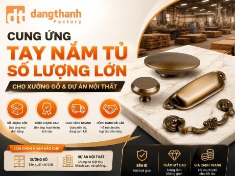 Cung ứng tay nắm tủ số lượng lớn cho xưởng gỗ & dự án nội thất