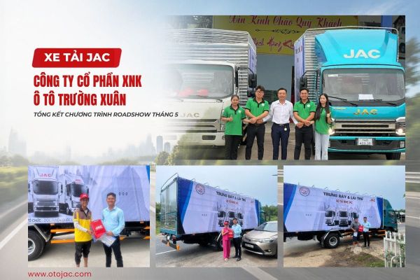 JAC VIỆT NAM – TỔNG KẾT CHƯƠNG TRÌNH ROADSHOW THÁNG 5 THÀNH CÔNG RỰC RỠ