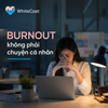 Burnout không phải chuyện cá nhân: Doanh nghiệp cần nhận diện và can thiệp thế nào?