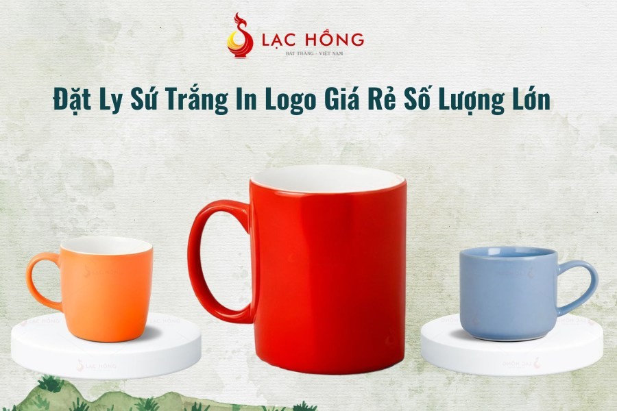 Đặt Ly Sứ Trắng In Logo Giá Rẻ Số Lượng Lớn – Xưởng Gốm Sứ Lạc Hồng