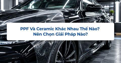 PPF Và Ceramic Khác Nhau Thế Nào? Nên Chọn Giải Pháp Nào?