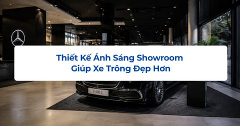 Thiết Kế Ánh Sáng Showroom Giúp Xe Trông Đẹp Hơn