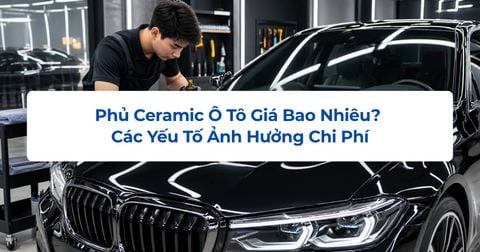 Phủ Ceramic Ô Tô Giá Bao Nhiêu? Các Yếu Tố Ảnh Hưởng Chi Phí