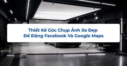 Thiết Kế Góc Chụp Ảnh Xe Đẹp Để Đăng Facebook Và Google Maps