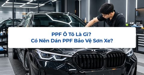 PPF Ô Tô Là Gì? Có Nên Dán PPF Bảo Vệ Sơn Xe?
