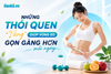 Những thói quen “ vàng” giúp vòng eo gọn gàng hơn mỗi ngày.