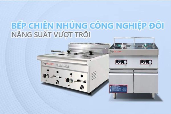 Bếp chiên nhúng công nghiệp loại nào tốt? Top 5 máy bền 2026