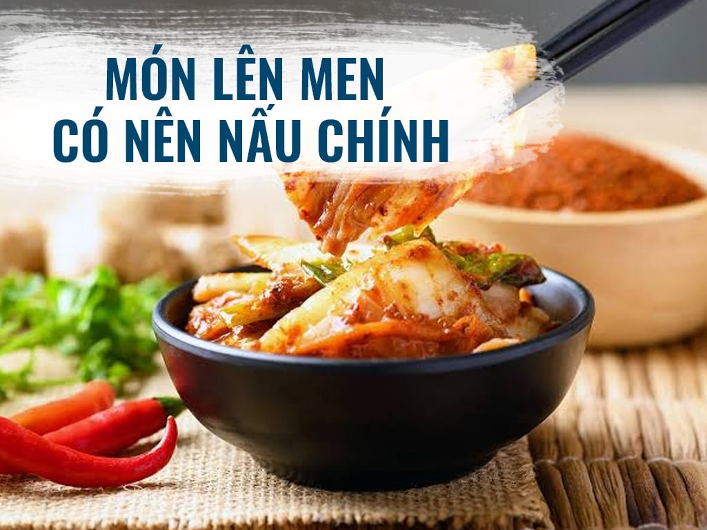 món lên men có nên nấu chính