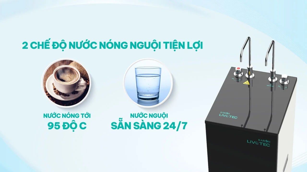 Máy lọc nước Karofi Livotec 615 aở hữu 2 vòi với 2 chế độ nước nóng và nguội