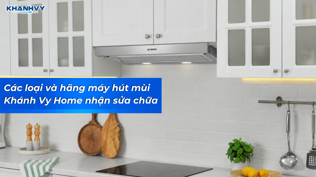 Khánh Vy Home nhận kiểm tra và sửa các loại máy hút mùi gia đình phổ biến như máy âm tủ, máy gắn tường, máy kính cong, máy chữ T và máy đảo