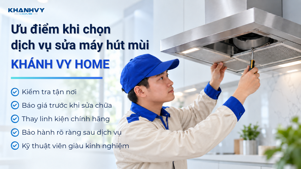 Ưu điểm khi chọn dịch vụ sửa máy hút mùi Khánh Vy Home