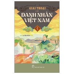 Giai Thoại Các Danh Nhân Việt Nam - Tập 5