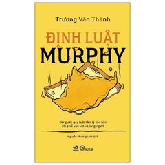 Định luật Murphy - Cùng các quy luật tâm lý căn bản chi phối vạn vật và lòng người