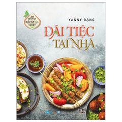 Đãi Tiệc tại Nhà - 30 công thức nấu ăn của Janny Đặng