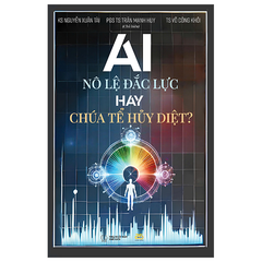 AI - Nô Lệ Đắc Lực Hay Chúa Tể Hủy Diệt