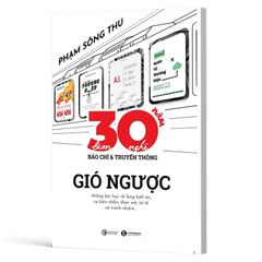 Ba Mươi Năm Làm Nghề Báo Chí Và Truyền Thông - Gió Ngược