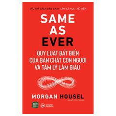 Same as ever - Quy luật bất biến của bản chất con người và tâm lý làm giàu