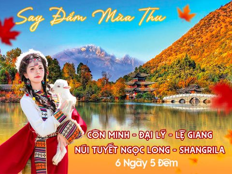 CÔN MINH - ĐẠI LÝ - LỆ GIANG - NÚI TUYẾT NGỌC LONG - SHANGRILA