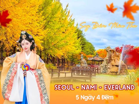 HÀN QUỐC | SEOUL- NAMI - EVERLAND