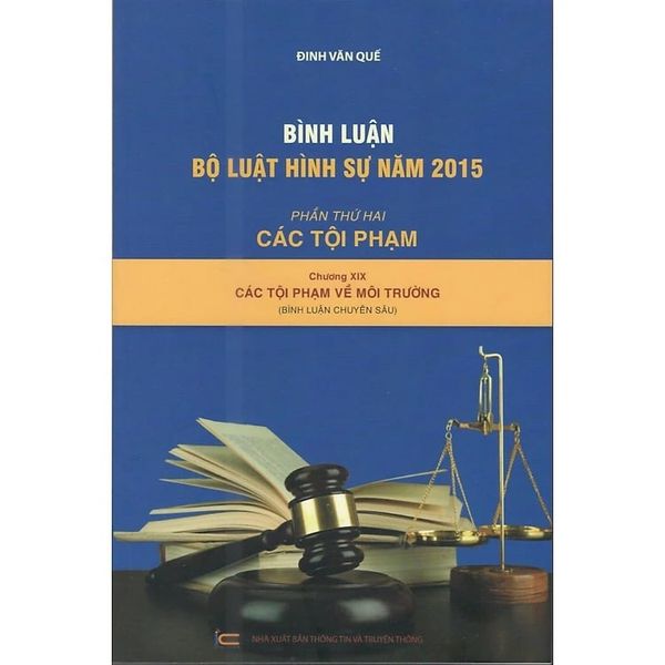 Bình Luận Bộ Luật Hình Sự Năm 2015 - Phần Thứ Hai - Các Tội Phạm Chương XIX - Các Tội Phạm Về Môi Trường - Đinh Văn Quế